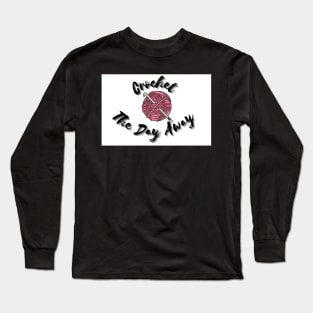 Crochet the Day Away Long Sleeve T-Shirt